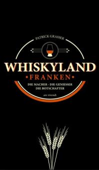 Whiskyland Franken Die Macher - Die Geniesser - Die Botschafter 