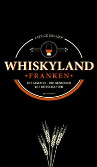 Whiskyland Franken Die Macher - Die Geniesser - Die Botschafter  